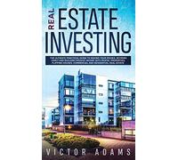 Real Estate Investing The Ultimate Practical Guide To Making Your Riches, Retiring Early And Building Passive Income With Rental Properties, Flipping Houses, Commercial And Residential Real Estate