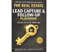 Real Estate Lead Capture & Follow-Up Playbook: Lead Tracking Log Book for Realtors | Client Follow-Up Planner, CRM Tracker, Contact Organizer & Prospecting System for Real Estate Agents