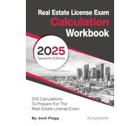 Real Estate License Exam Calculation Workbook: 250 Calculations to Prepare for the Real Estate License Exam (2025 Edition)