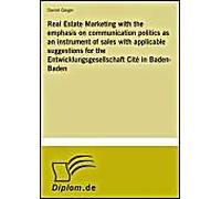Real Estate Marketing With The Emphasis On Communication Politics As An Instrument Of Sales With Applicable Suggestions For The Entwicklungsgesellschaft Cité In Baden-Baden