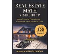 Real Estate Math Simplified: Master Essential Formulas and Calculations for the Real Estate Exam