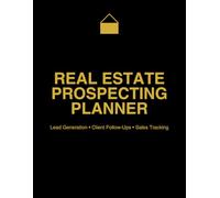 Real Estate Prospecting Planner: Daily Lead Generation, Client Follow-Ups, Contact Tracking, and Sales Pipeline Organizer for Real Estate Agents