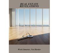 Real Estate Revelations: Work Smarter, Not Harder
