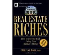 Real Estate Riches: How to Become Rich Using Your Banker's Money