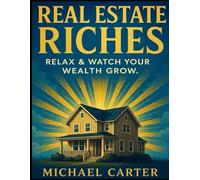 Real Estate Riches: Relax & Watch Your Wealth Grow.