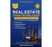 Real Estate Syndication for Passive Investors: Step by Step from First Deal to Wealth Building, with Underwriting, Sponsor Vetting, and Real Numbers for Accredited and Non-Accredited Investors