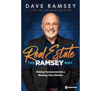 Real Estate the Ramsey Way: Making Home Ownership a Blessing, Not a Burden
