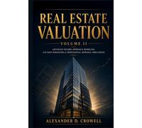 REAL ESTATE VALUATION: Advanced Income Approach Modeling, Cap Rate Derivation & Professional Appraisal Simulations