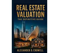 REAL ESTATE VALUATION: The Definitive Guide to Property Appraisal, Market Analysis, and Investment Strategies