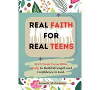 Real Faith For Real Teens: A 52-Week Teens Bible Study to Build Strength and Confidence in God.