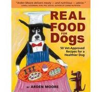 Real Food for Dogs by Arden Moore Arden Moore (Auteur)