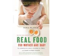 Real Food for Mother and Baby The Fertility Diet Eating for Two and Babys First Foods by Nina Planck Nina Planck (Auteur)