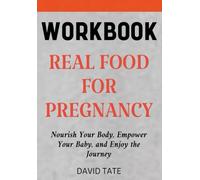 Real Food for Pregnancy Workbook: Nourish Your Body, Empower Your Baby, and Enjoy the Journey
