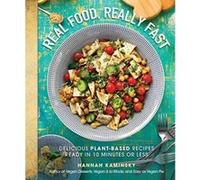 Real Food, Really Fast: Delicious Plant-Based Recipes Ready in 10 Minutes or Less - [Version Originale] Inconnu (Auteur)