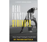 Real Functional Strength: Nature-Forged Training for Warriors: Sandbags, Axes, Hammers, Earth & Mountains