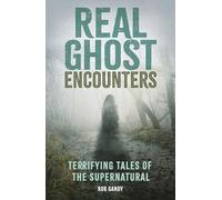 Real Ghost Encounters: Terrifying Tales of the Supernatural