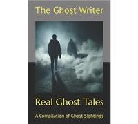 Real Ghost Tales A Compilation - The Ghost Writer - Amazon Digital Services LLC KDP - Livre en Anglais The Ghost WriterThe Ghost Writer (Auteur)