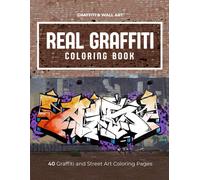 Real Graffiti Coloring Book - Illustrations Of Real World Graffiti, Street Art And Urban Art: 40 Beautiful Graffiti And Street Art In Various Part Of The World