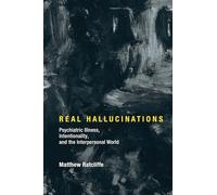 Real Hallucinations: Psychiatric Illness, Intentionality, and the Interpersonal World