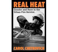 Real Heat: Gender and Race in the Urban Fire Service