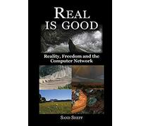 Real Is Good - Reality, Freedom And The Computer Network