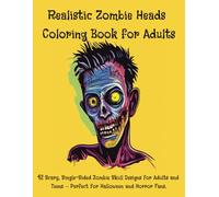 Real;istic Zombie Heads Coloring Book for Adults 42 Scary, Single-Sided Zombie Skull Designs for Adults and Teens - Perfect for Halloween and Horror ... Pages. Bold & Easy for Men and Woman.