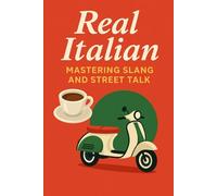 Real Italian - Mastering Slang and Street Talk