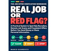 REAL JOB OR RED FLAG?: The Job Offer Verification Workbook: A Practical System to Spot Fake Recruiters, Remote Job Scams and Fraudulent Offers Before You Send Money or Share Personal Information