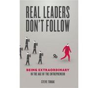 Real Leaders Dont Follow by Steve Tobak Steve Tobak (Auteur)