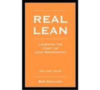 Real Lean: Learning the Craft of Lean Management (Volume Four) Emiliani, Bob (Auteur)