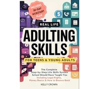 Real Life ADULTING Skills for Teens & Young Adults: The Complete Step-by-Step Life Skills System School Should Have Taught You - Including Legal Rights, Money Basics & How to Bounce Back