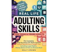 Real Life ADULTING Skills for Teens & Young Adults: The Complete Step-by-Step Life Skills System School Should Have Taught You - Including Legal Rights, Money Basics & How to Bounce Back