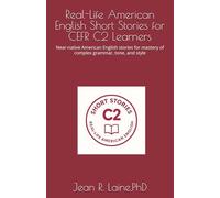 Real-Life American English Short Stories for CEFR C2 Learners: Near-native American English stories for mastery of complex grammar, tone, and style