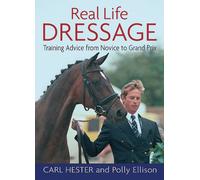 Real Life Dressage: Training Advice From Novice To Grand Prix