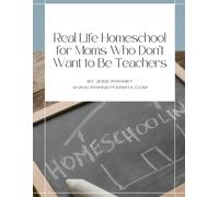 Real Life Homeschool for Moms Who Don't Want To Be Teachers