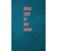 Real Life Is On Now: Positive Afirmation,Motyvitional And Inspirational Notebook