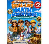 Real-Life Math Adventures: 500 Word Problems That Build Real-World Math Skills - 20 Epic Missions for Grade 4, Ages 8-10: Multiplication, Division, ... and Geometry with Badges and Full Answer Key