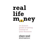 Real Life Money: An Honest Guide to Taking Control of Your Finances