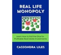 Real Life Monopoly: Learn How to Roll the Dice for Profitable Real Estate Investments: The book every real estate investor needs before they Pass Go!