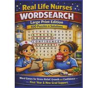 Real Life Nurses WORDSEARCH Large Print Edition 100 Puzzles & Solutions: Word Games for Stress Relief, Growth and Confidence - First Year & New Grad Support.