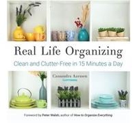 Real Life Organizing: Clean and Clutter-Free in 15 Minutes a Day