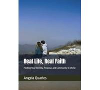 Real Life, Real Faith: Finding Your Identity, Purpose, and Community in Christ