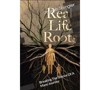 Real Life Roots: Breaking The Silence Of A Mans Journey