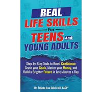 Real Life Skills for Teens and Young Adults: Step-by-Step Tools to Boost Confidence, Crush your Goals, Master your Money, and Build a Brighter Future in Just Minutes a Day