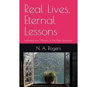 Real Lives, Eternal Lessons: Learning from Women of the New Testament