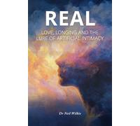 REAL: Love, Longing and the Lure of Artificial Intimacy