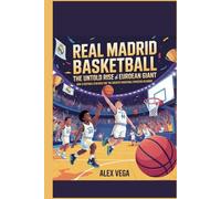 REAL MADRID BASKETBALL: The Untold Rise of a European Giant: How a Football Club Built One of the Greatest Basketball Dynasties in Europe