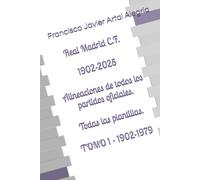 Real Madrid C.F. 1902-2025: Alineaciones de todos los partidos oficiales. Todas las plantillas. TOMO 1 - 1902-1979