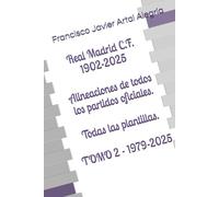 Real Madrid C.F. 1902-2025: Alineaciones de todos los partidos oficiales. Todas las plantillas. TOMO 2 - 1979-2025