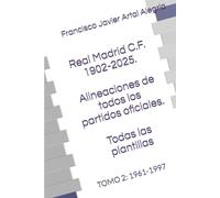 Real Madrid C.F. 1902-2025. Alineaciones de todos los partidos oficiales. Todas las plantillas: TOMO 2: 1961-1997